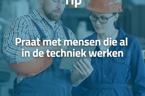 Praat met mensen die al in de techniek werken!